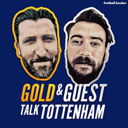 Gold and Guest talk Tottenham