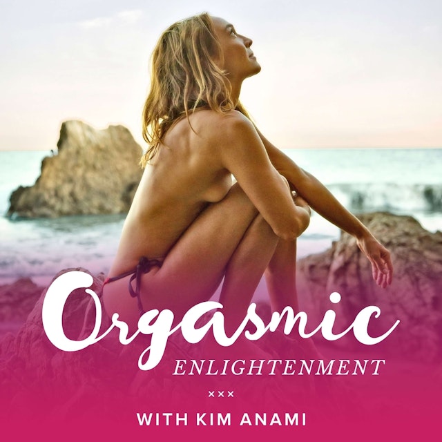 Orgasmic Enlightenment with Kim Anami