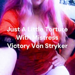 Just A Little Torture With Mistress Victory Von Stryker