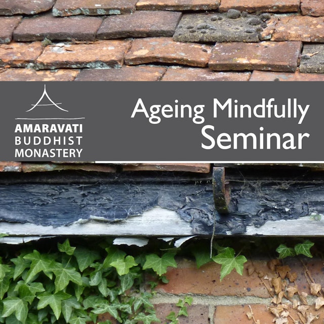 Ageing Mindfully Retreat/Seminar by Amaravati Buddhist Monastery