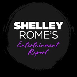Shelley Rome's Entertainment Report