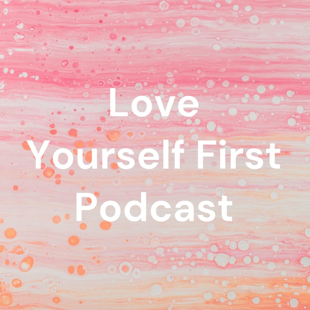 Love Yourself First Podcast