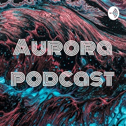 Aurora podcast