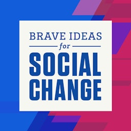 Brave Ideas for Social Change