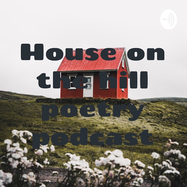 House on the hill poetry podcast