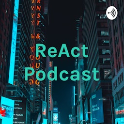 ReAct Podcast