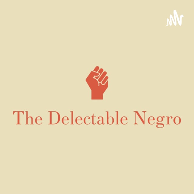 The Delectable Negro Podcast