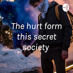 The hurt form this secret society
