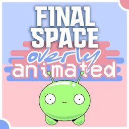 Overly Animated Final Space Podcasts