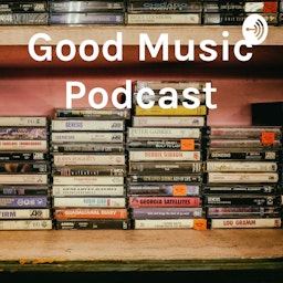 Good Music Podcast