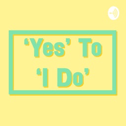 'Yes' To 'I Do' - Your Wedding Planning Podcast