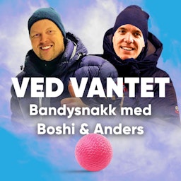Ved vantet - Bandysnakk med Boshi og Anders