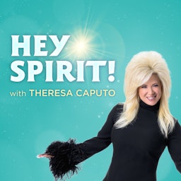 Hey Spirit! with Theresa Caputo