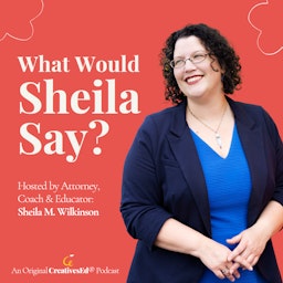 What Would Sheila Say? // Helping Create Joyful Careers & Businesses based in Clear Expectations & Professional Boundaries (An Original CreativesEd® Podcast)
