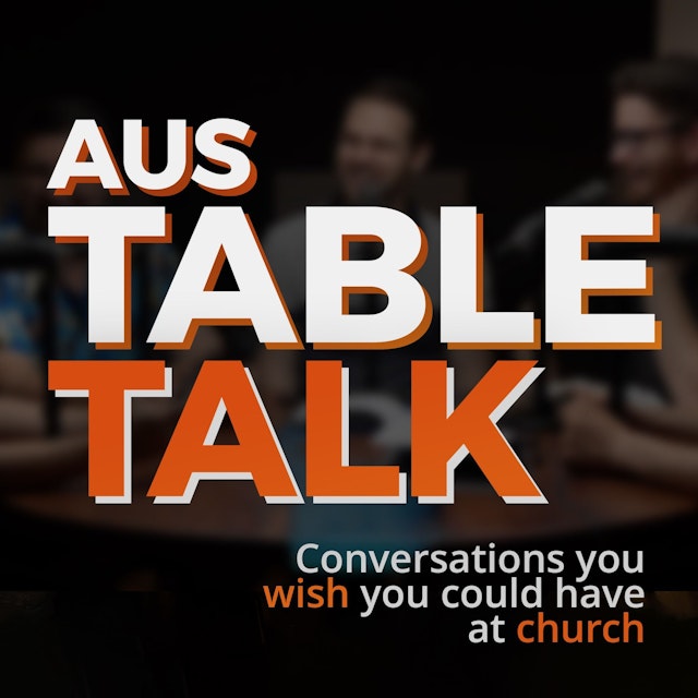 Aus Table Talk | Conversations you wish you could have at church