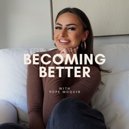 Becoming Better with Hope Moquin