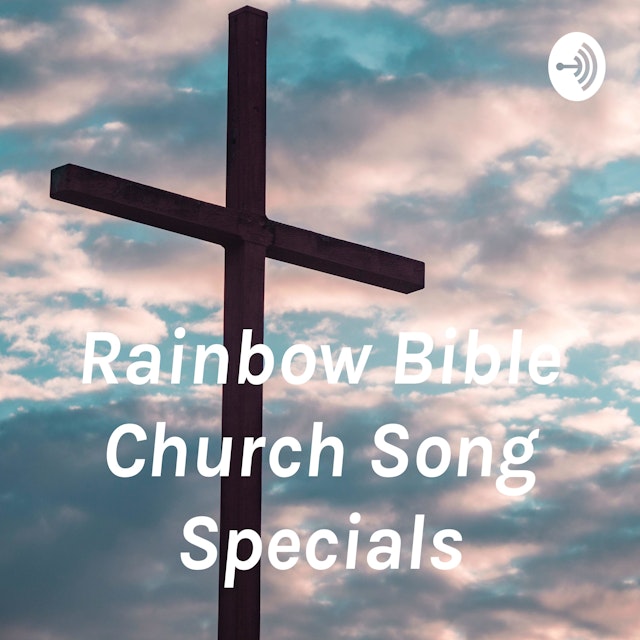 Rainbow Bible Church Song Specials