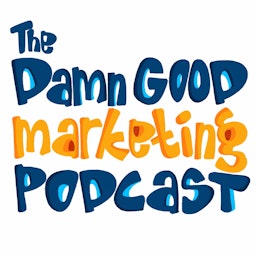 The Damn Good Marketing Podcast