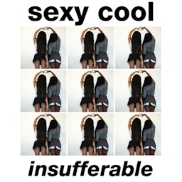 Sexy Cool Insufferable