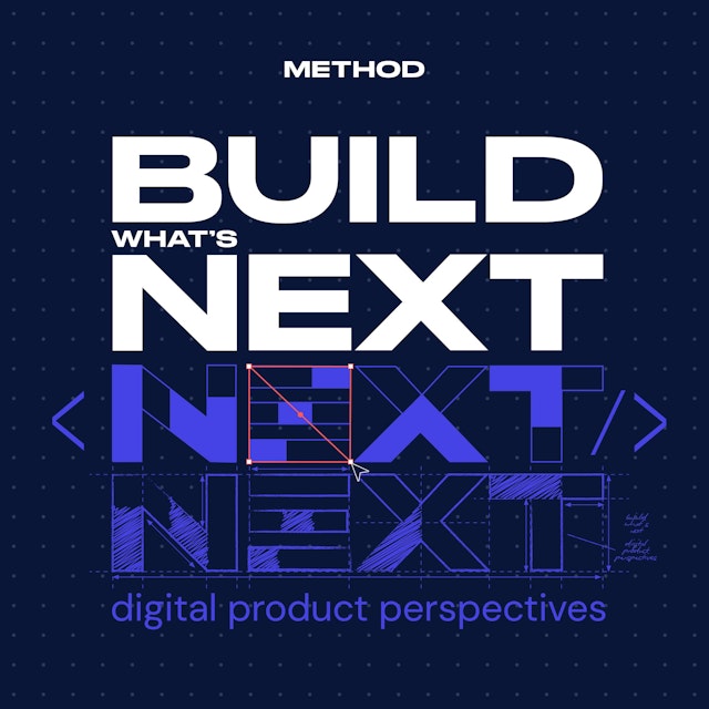 Build What’s Next: Digital Product Perspectives