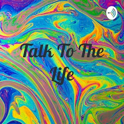 Talk To The Life