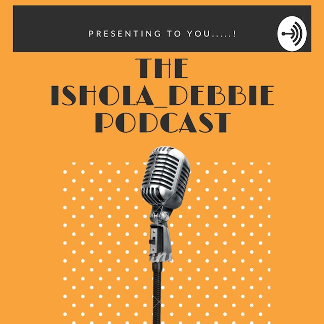 The Ishola_Debbie Podcast