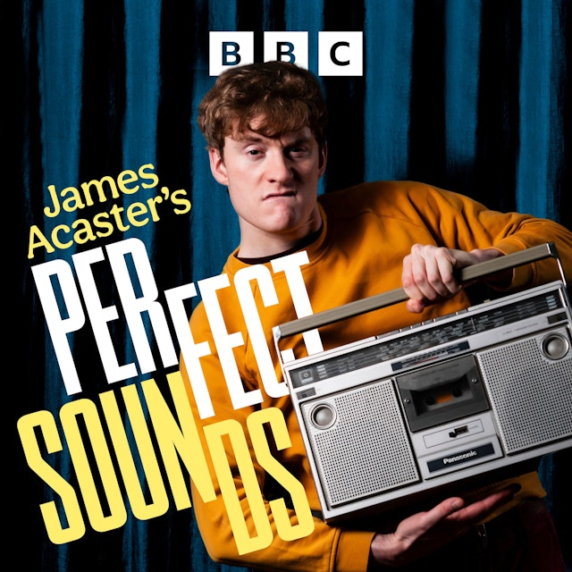 James Acaster's Perfect Sounds