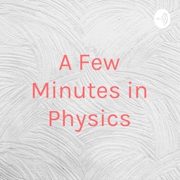 A Few Minutes in Physics