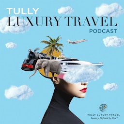 Tully Luxury Travel Podcast