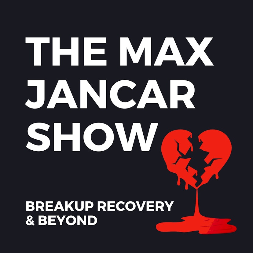 Breakup Recovery And Beyond With Max Jancar