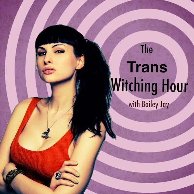 The Trans Witching Hour with Bailey Jay