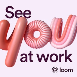 See You at Work: A Loom Conversation Series