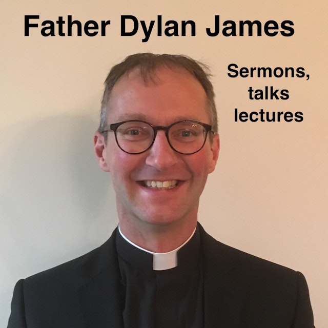 Father Dylan James: Sermons, Talks, Lectures and more