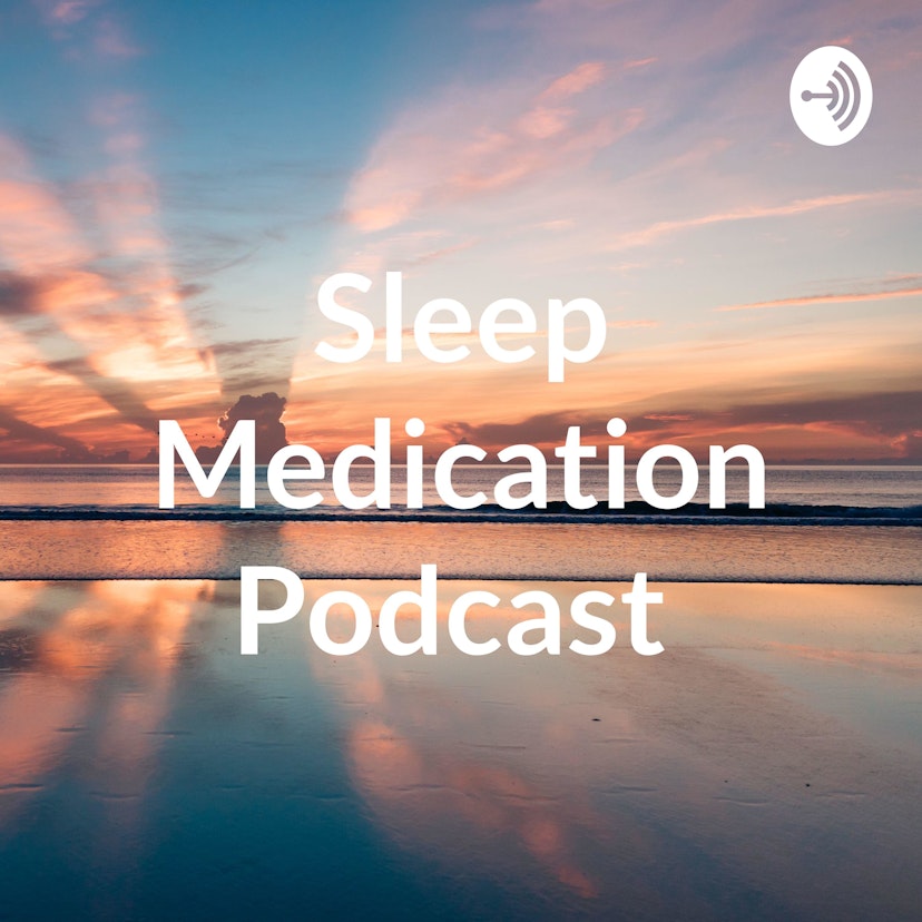 Sleep Medication Podcast