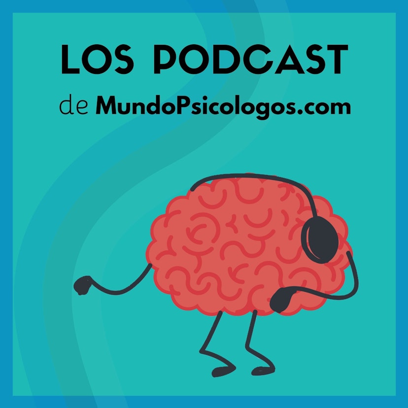 Psicología y Bienestar | El Podcast de MundoPsicologos.com