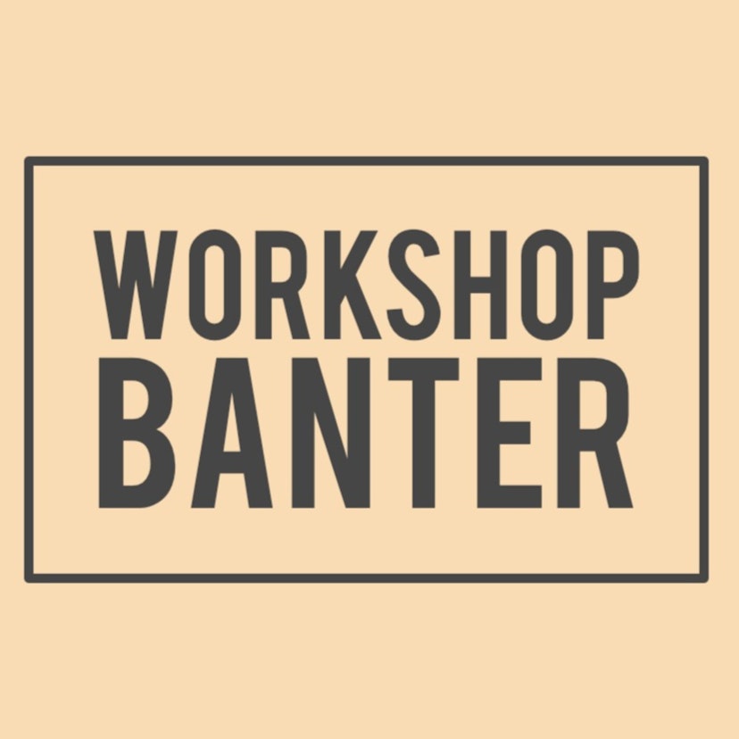 Workshop Banter