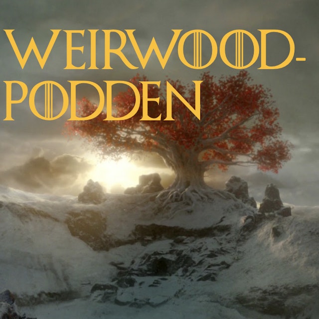 Weirwoodpodden – en podcast om Game of Thrones