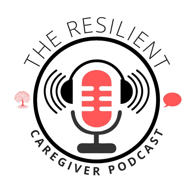 The Resilient Caregiver Podcast