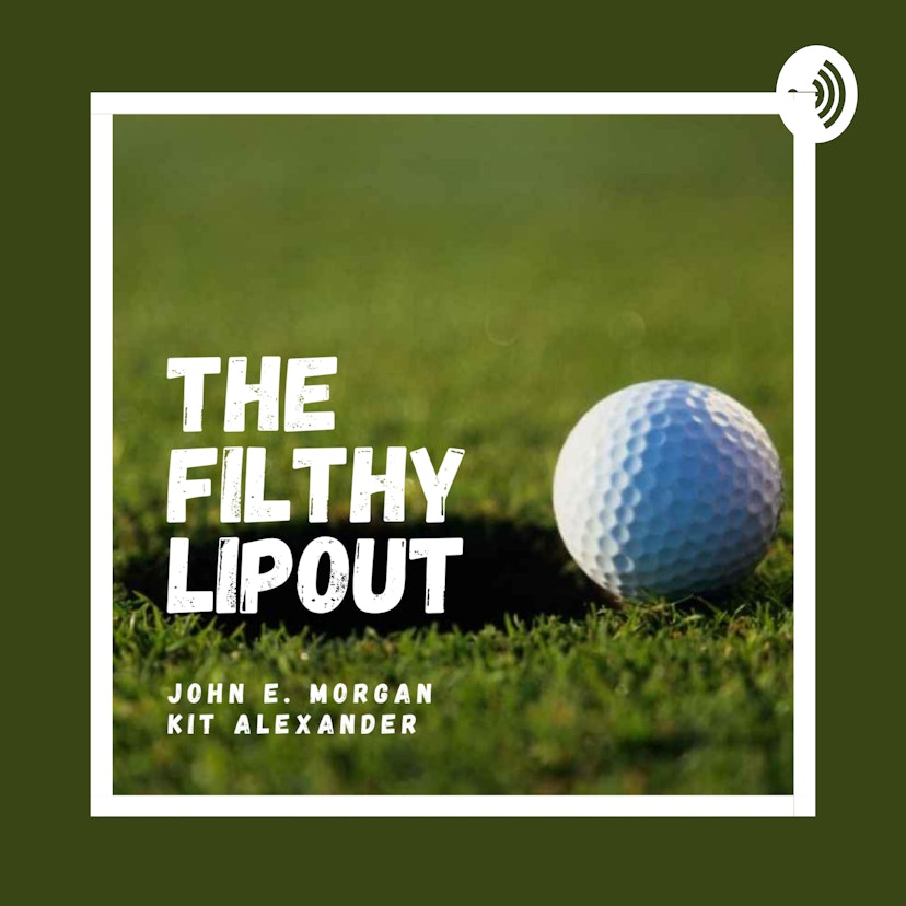 The Filthy Lipout Golf Podcast