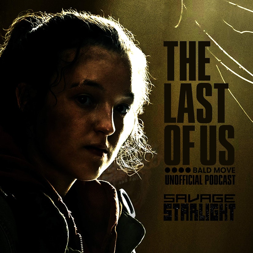 The Last of Us Podcast: Savage Starlight