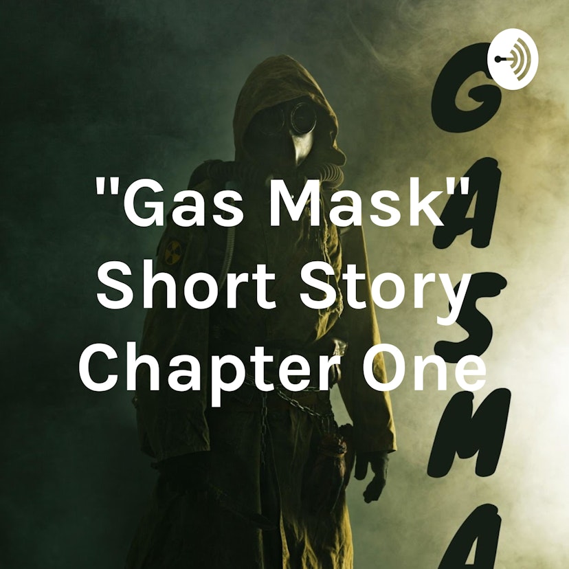 "Gas Mask" Short Story Chapter One