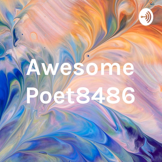 Awesome Poet8486 Podcast