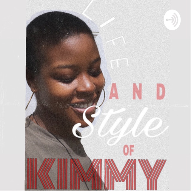 Life and Style of Kimmy : A Podcast