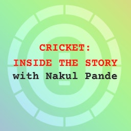 Cricket: Inside The Story with Nakul Pande