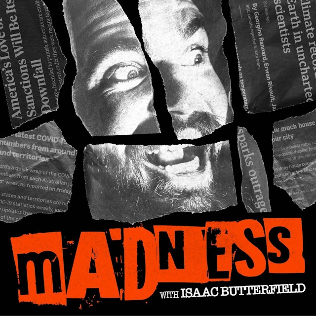 Madness with Isaac Butterfield