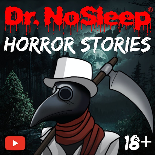 Scary Horror Stories by Dr. NoSleep