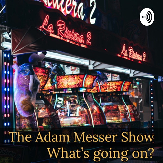 The Adam Messer Show : What’s going on?