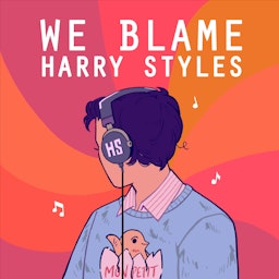 We Blame Harry Styles