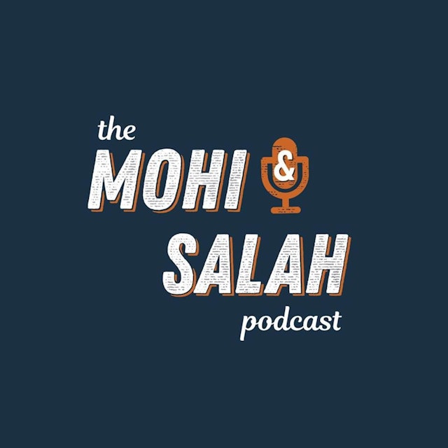 The Mohi & Salah Podcast