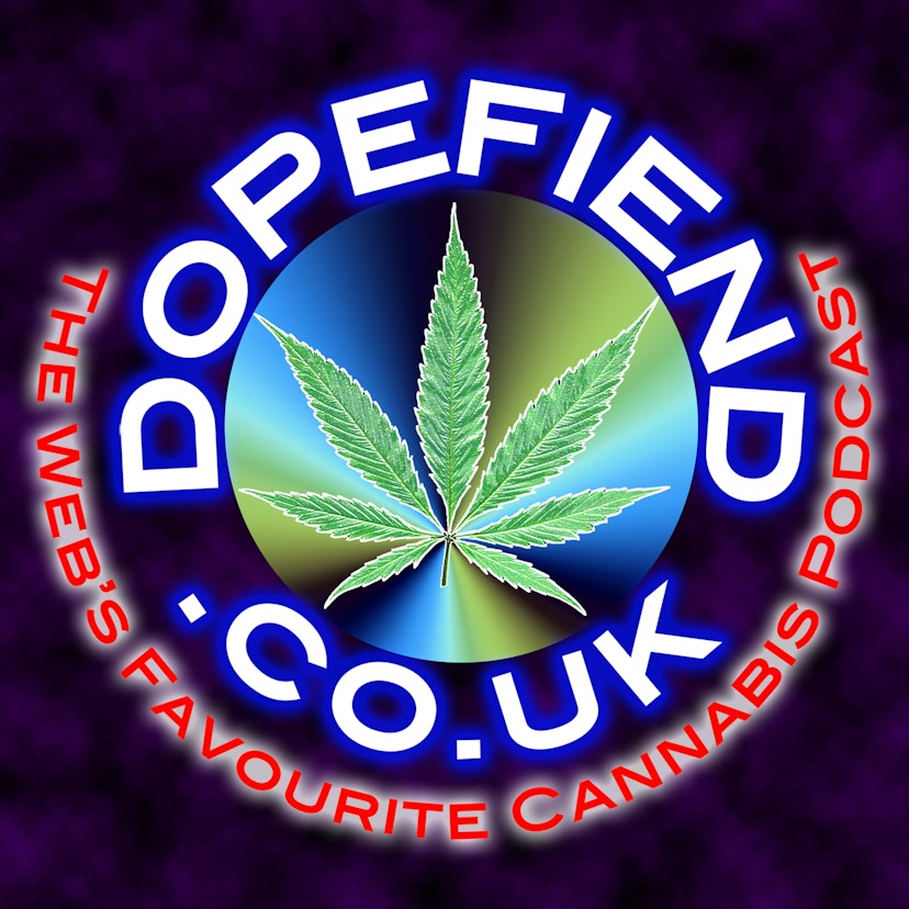 Dopefiend.co.uk : The Cannabis Podcast Network